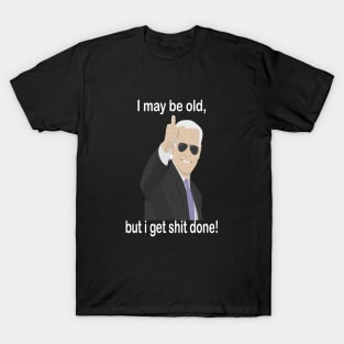 biden I may be old but i get shit done T-Shirt